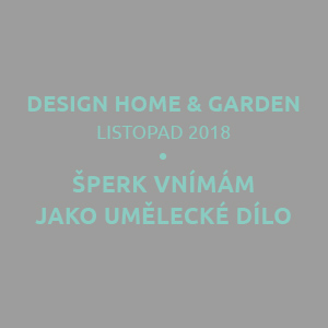 Design home & garden, Šperk vnímám jako umělecké dílo